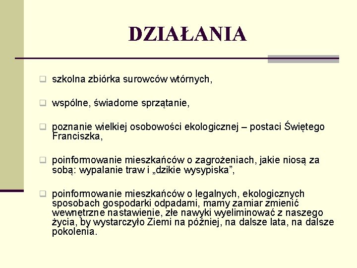 DZIAŁANIA q szkolna zbiórka surowców wtórnych, q wspólne, świadome sprzątanie, q poznanie wielkiej osobowości