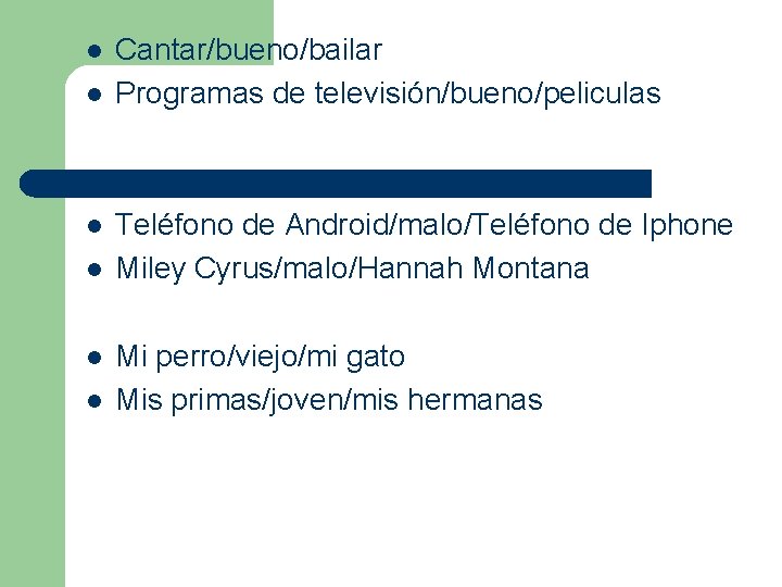 l l l Cantar/bueno/bailar Programas de televisión/bueno/peliculas Teléfono de Android/malo/Teléfono de Iphone Miley Cyrus/malo/Hannah