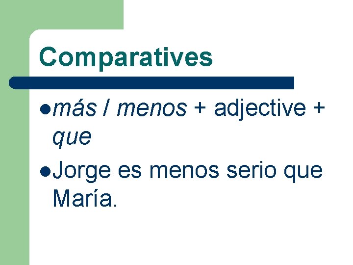 Comparatives lmás / menos + adjective + que l. Jorge es menos serio que
