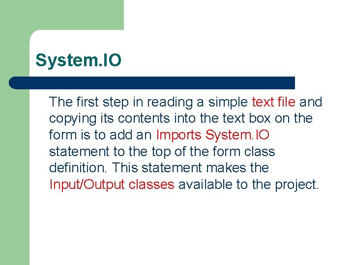 System. IO The first step in reading a simple text file and copying its