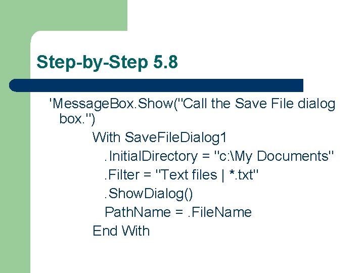 Step-by-Step 5. 8 'Message. Box. Show("Call the Save File dialog box. ") With Save.