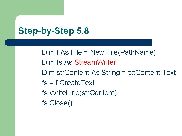 Step-by-Step 5. 8 Dim f As File = New File(Path. Name) Dim fs As