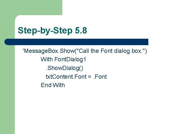 Step-by-Step 5. 8 'Message. Box. Show("Call the Font dialog box. ") With Font. Dialog