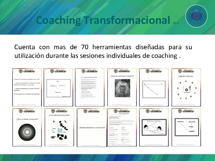 Coaching Transformacional M. R. Cuenta con mas de 70 herramientas diseñadas para su utilización