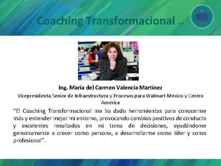 Coaching Transformacional M. R. Ing. María del Carmen Valencia Martínez Vicepresidenta Senior de Infraestructura