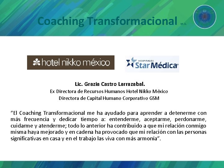 Coaching Transformacional M. R. Lic. Grazia Castro Larrazabal. Ex Directora de Recursos Humanos Hotel