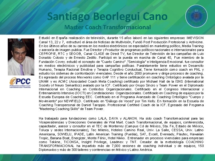 Santiago Beorlegui Cano Master Coach Transformacional Estudió en España realización de televisión, durante 15