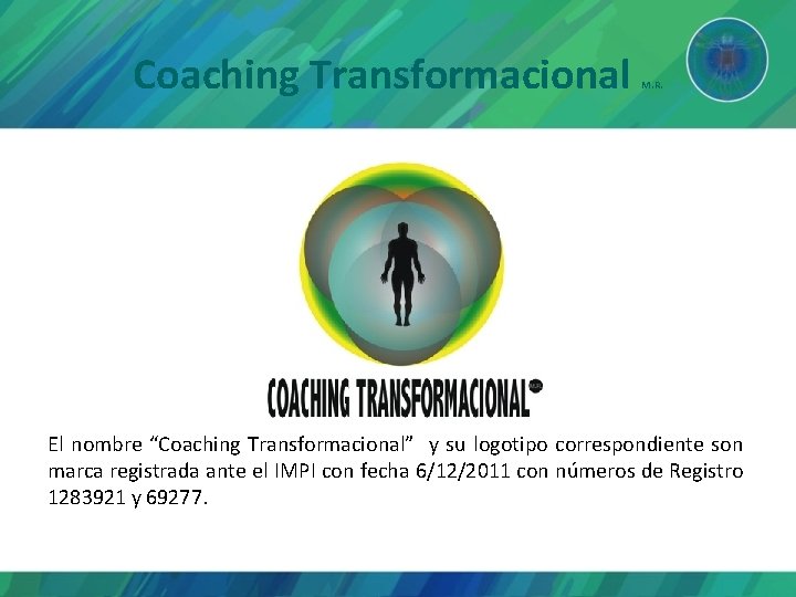 Coaching Transformacional M. R. El nombre “Coaching Transformacional” y su logotipo correspondiente son marca