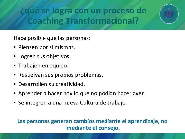 ¿qué se logra con un proceso de Coaching Transformacional? Hace posible que las personas: