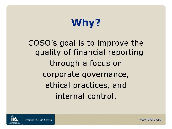 Why? COSO’s goal is to improve the quality of financial reporting through a focus