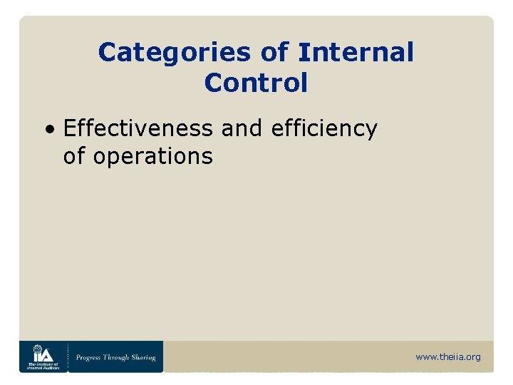 Categories of Internal Control • Effectiveness and efficiency of operations www. theiia. org 