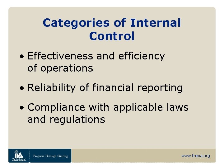 Categories of Internal Control • Effectiveness and efficiency of operations • Reliability of financial