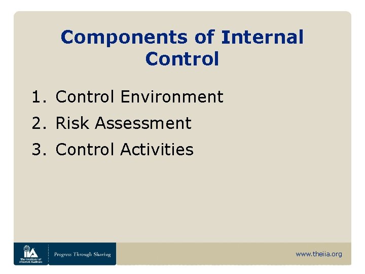 Components of Internal Control 1. Control Environment 2. Risk Assessment 3. Control Activities www.