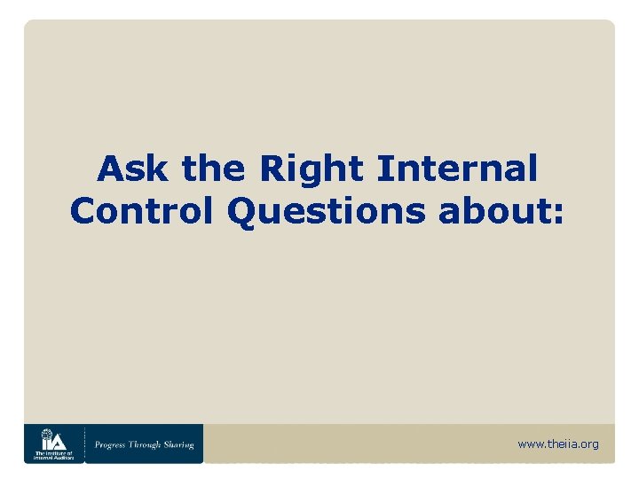 Ask the Right Internal Control Questions about: www. theiia. org 