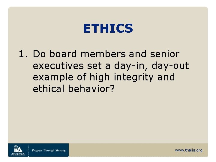 ETHICS 1. Do board members and senior executives set a day-in, day-out example of