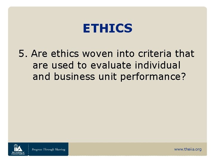 ETHICS 5. Are ethics woven into criteria that are used to evaluate individual and