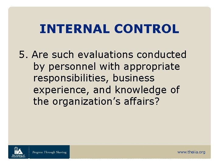 INTERNAL CONTROL 5. Are such evaluations conducted by personnel with appropriate responsibilities, business experience,