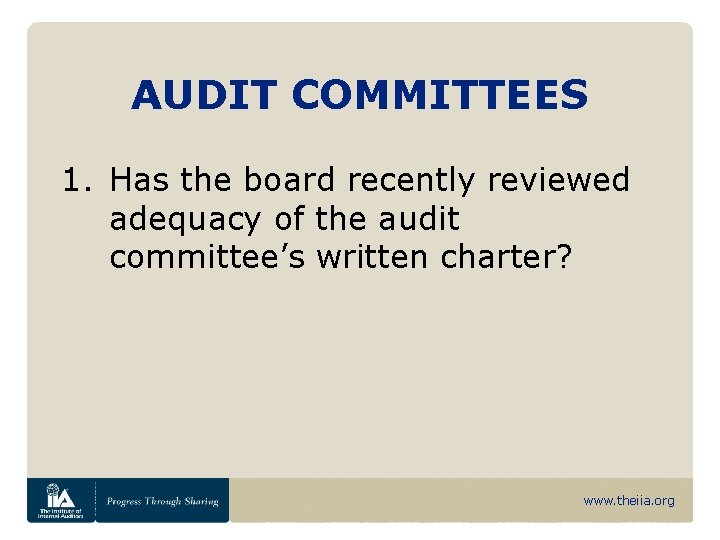 AUDIT COMMITTEES 1. Has the board recently reviewed adequacy of the audit committee’s written