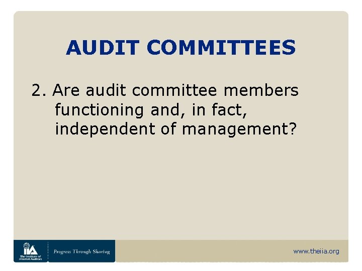 AUDIT COMMITTEES 2. Are audit committee members functioning and, in fact, independent of management?