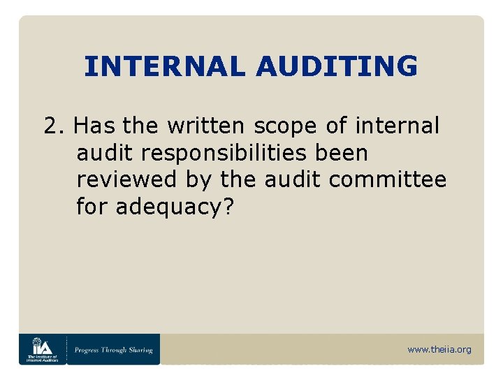 INTERNAL AUDITING 2. Has the written scope of internal audit responsibilities been reviewed by