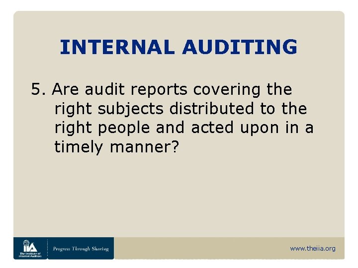 INTERNAL AUDITING 5. Are audit reports covering the right subjects distributed to the right