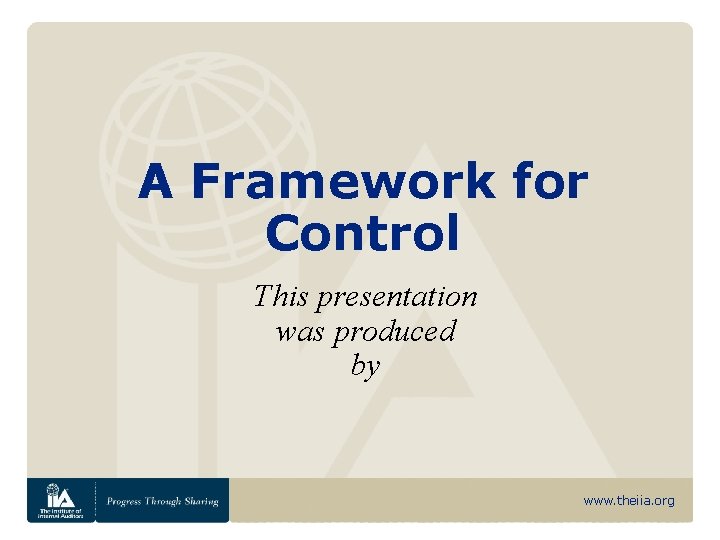 A Framework for Control This presentation was produced by www. theiia. org 