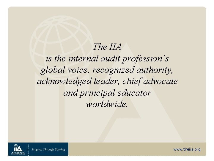 The IIA is the internal audit profession’s global voice, recognized authority, acknowledged leader, chief