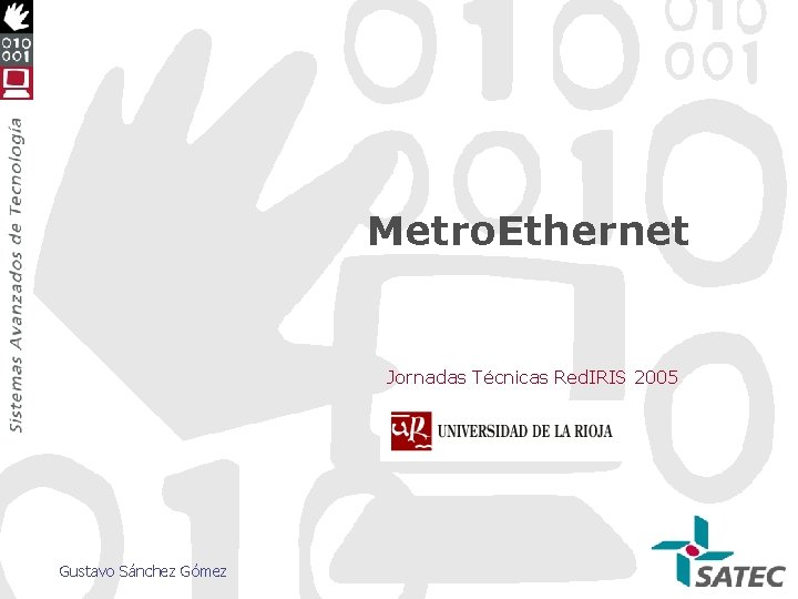 Metro. Ethernet Jornadas Técnicas Red. IRIS 2005 Gustavo Sánchez Gómez 