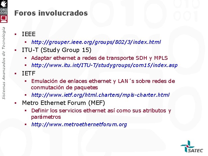 Foros involucrados § IEEE § http: //grouper. ieee. org/groups/802/3/index. html § ITU-T (Study Group