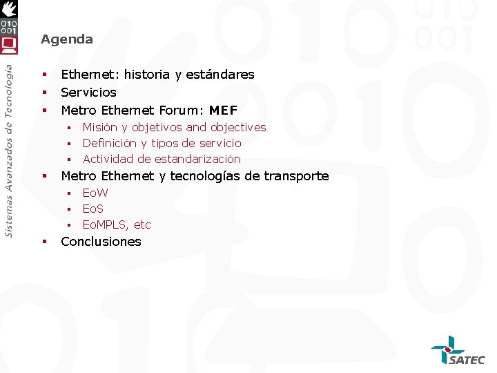 Agenda § § § Ethernet: historia y estándares Servicios Metro Ethernet Forum: MEF Misión