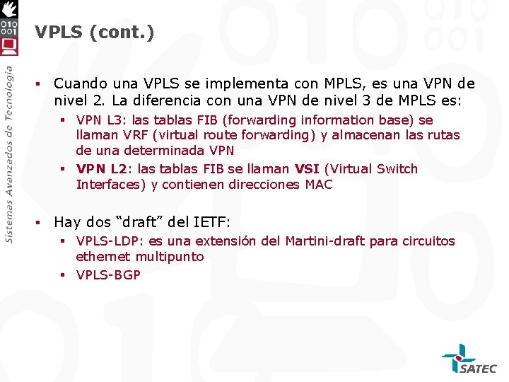VPLS (cont. ) § Cuando una VPLS se implementa con MPLS, es una VPN