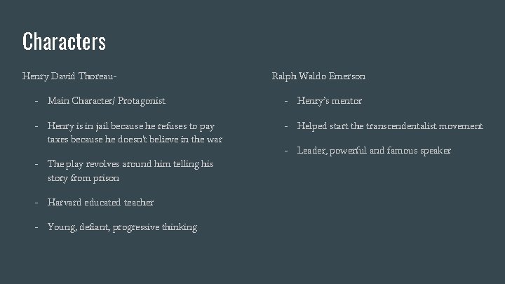 Characters Henry David Thoreau- Ralph Waldo Emerson - Main Character/ Protagonist - Henry’s mentor