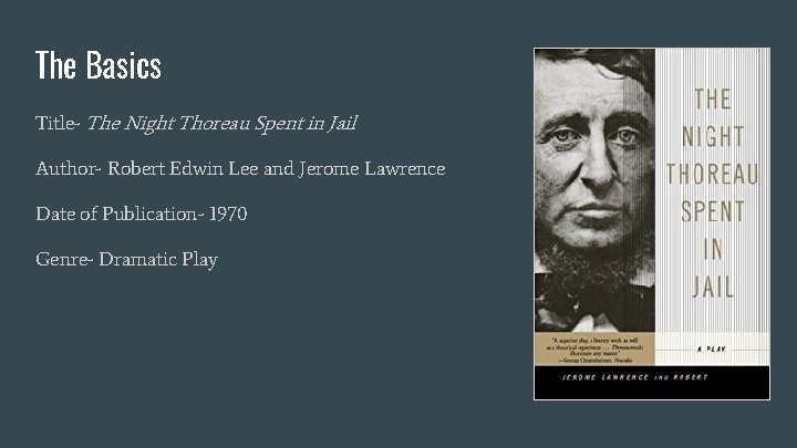 The Basics Title- The Night Thoreau Spent in Jail Author- Robert Edwin Lee and