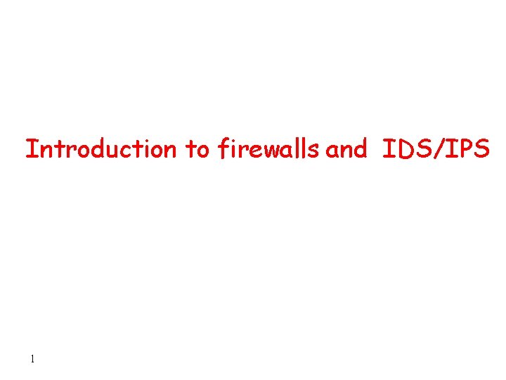 Introduction to firewalls and IDS/IPS 1 