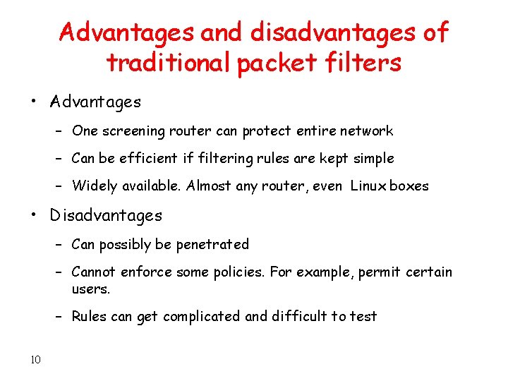 Advantages and disadvantages of traditional packet filters • Advantages – One screening router can