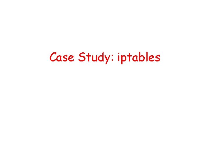 Case Study: iptables 
