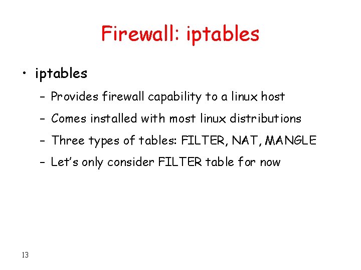 Firewall: iptables • iptables – Provides firewall capability to a linux host – Comes