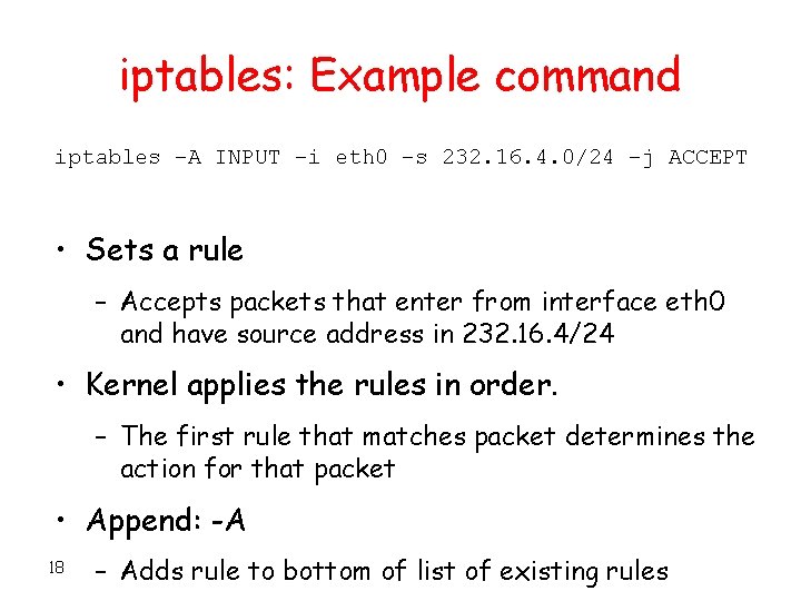 iptables: Example command iptables –A INPUT –i eth 0 –s 232. 16. 4. 0/24