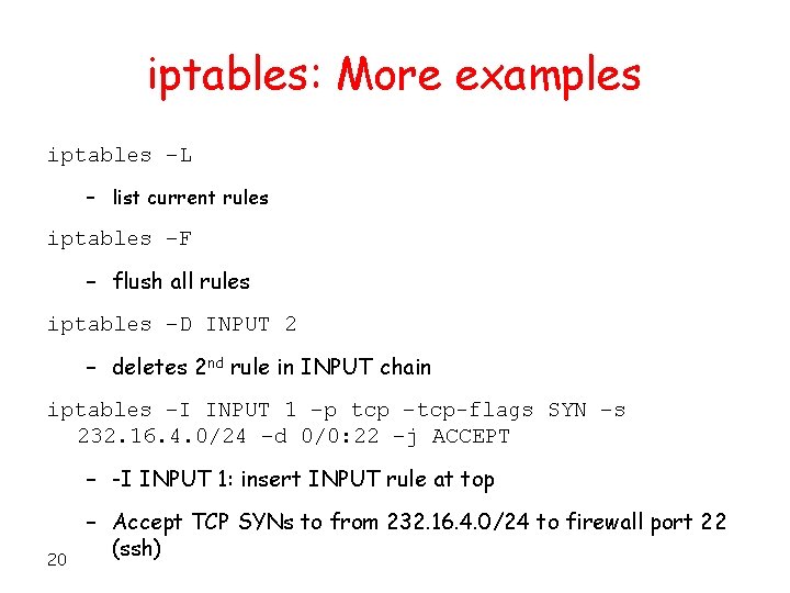 iptables: More examples iptables –L – list current rules iptables –F – flush all