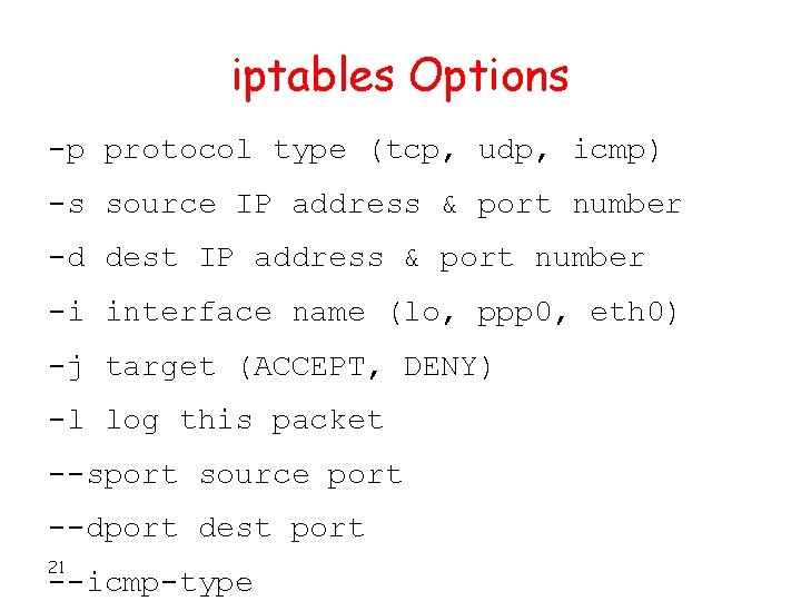 iptables Options -p protocol type (tcp, udp, icmp) -s source IP address & port