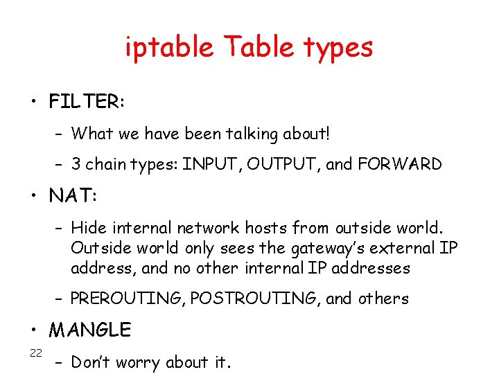 iptable Table types • FILTER: – What we have been talking about! – 3