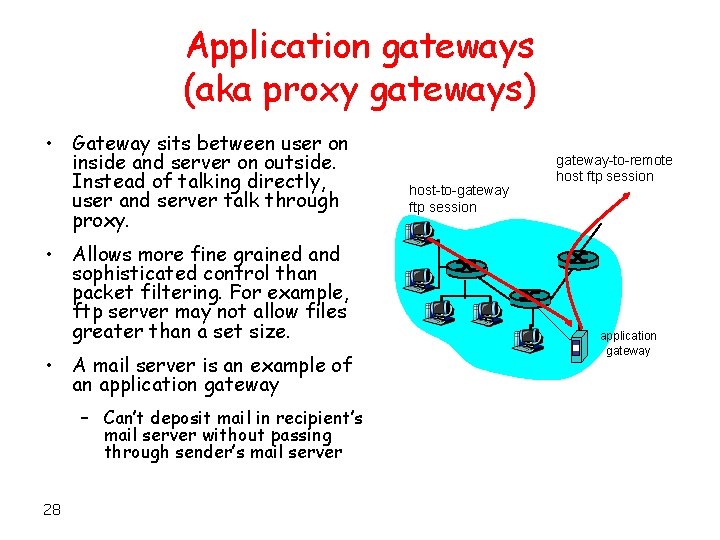 Application gateways (aka proxy gateways) • Gateway sits between user on inside and server