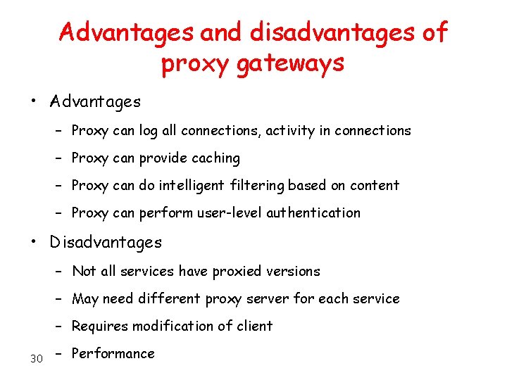 Advantages and disadvantages of proxy gateways • Advantages – Proxy can log all connections,