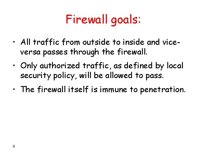 Firewall goals: • All traffic from outside to inside and viceversa passes through the