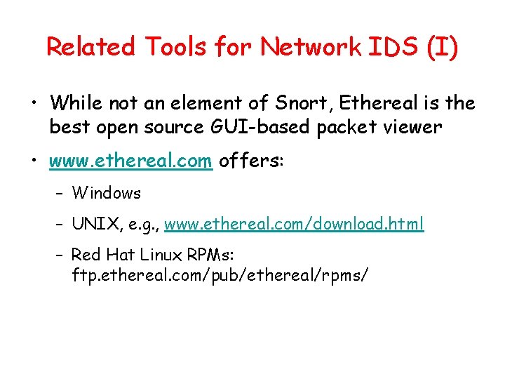 Related Tools for Network IDS (I) • While not an element of Snort, Ethereal