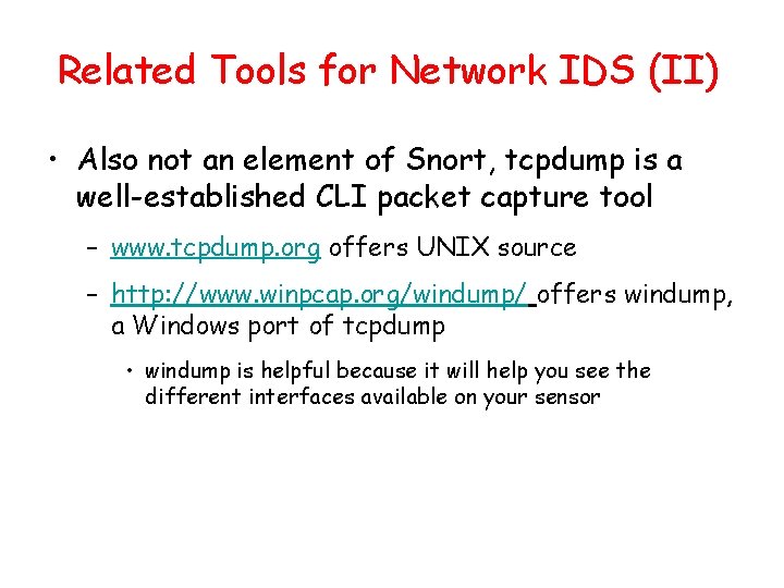 Related Tools for Network IDS (II) • Also not an element of Snort, tcpdump