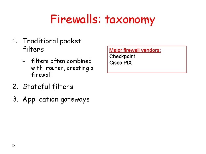 Firewalls: taxonomy 1. Traditional packet filters – filters often combined with router, creating a