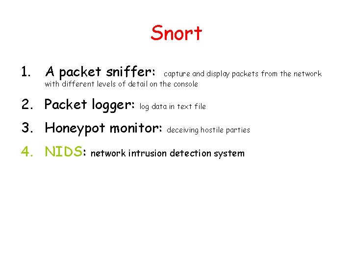 Snort 1. A packet sniffer: capture and display packets from the network with different