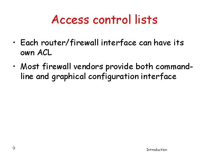 Access control lists • Each router/firewall interface can have its own ACL • Most