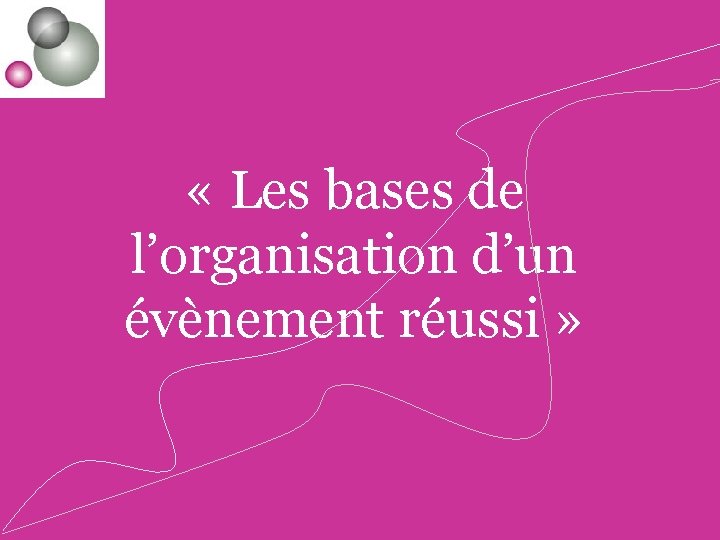  « Les bases de l’organisation d’un évènement réussi » 